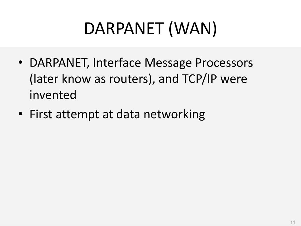 DARPANET (WAN) DARPANET, Interface Message Processors (later know as routers), and TCP/IP were invented.