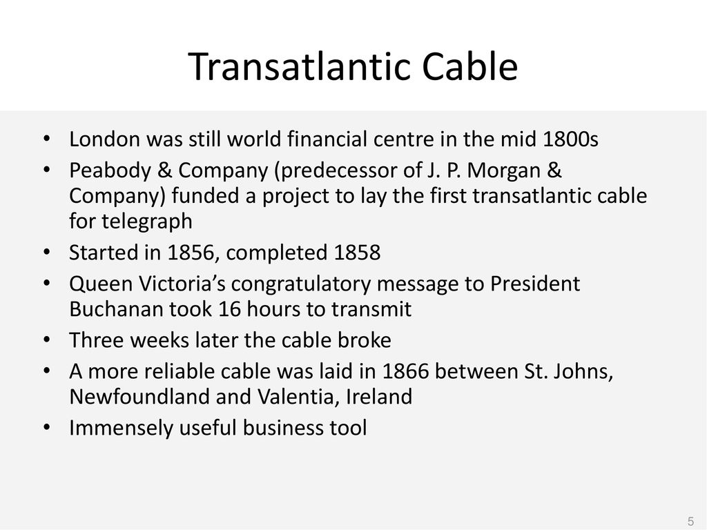 Transatlantic Cable London was still world financial centre in the mid 1800s.