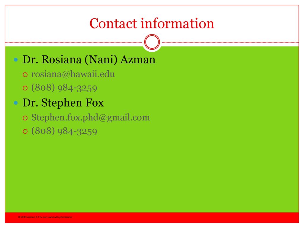 Contact information Dr. Rosiana (Nani) Azman. (808) Dr. Stephen Fox.