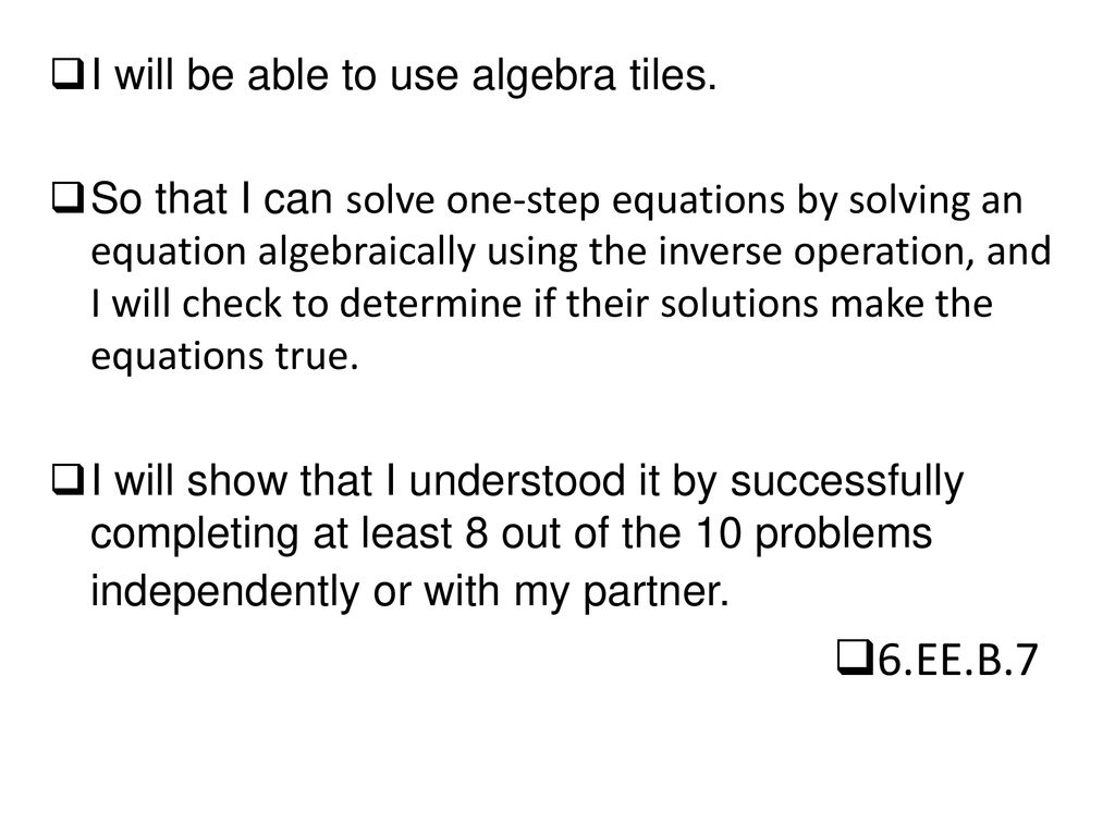 6.EE.B.7 I will be able to use algebra tiles.