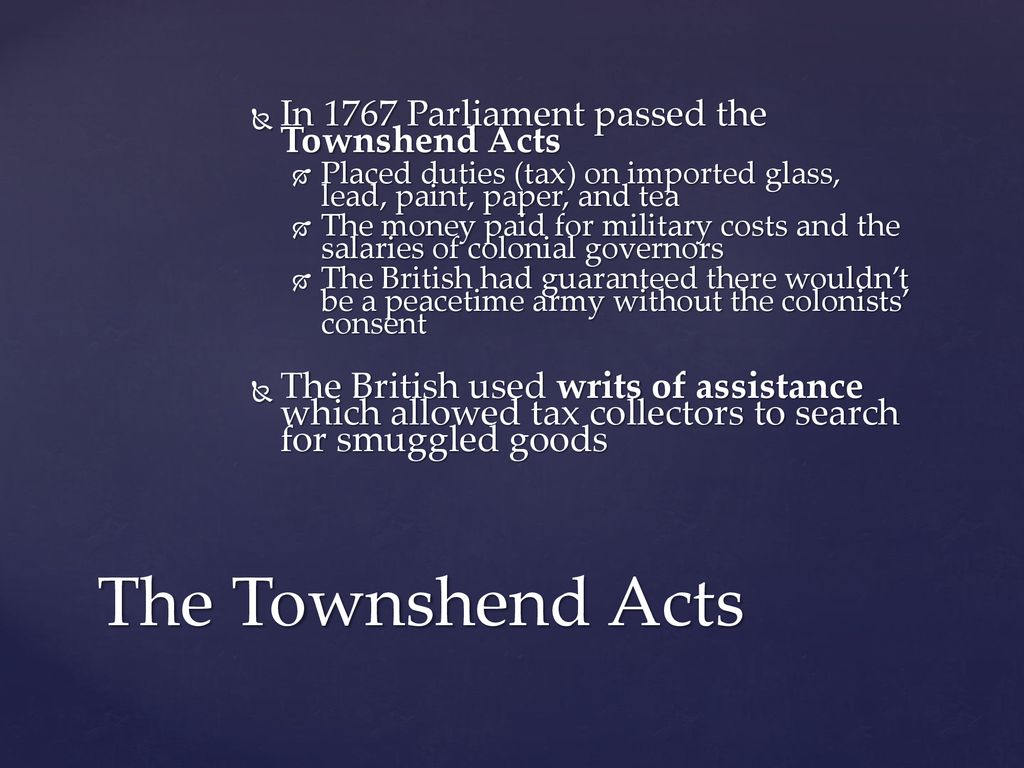 The Townshend Acts In 1767 Parliament passed the Townshend Acts