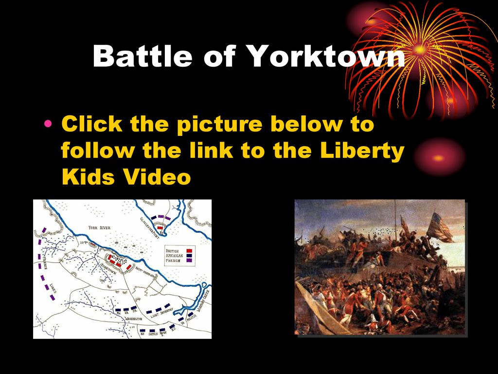 Battle of Yorktown Click the picture below to follow the link to the Liberty Kids Video