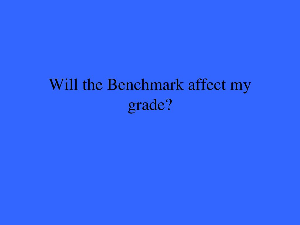 Will the Benchmark affect my grade