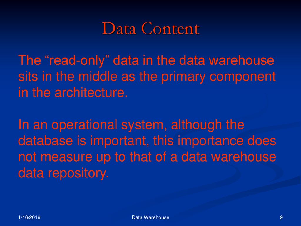 Data Content The read-only data in the data warehouse sits in the middle as the primary component in the architecture.