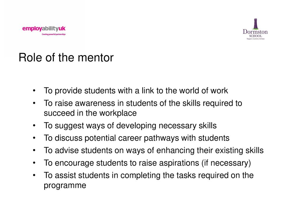 Role of the mentor To provide students with a link to the world of work.