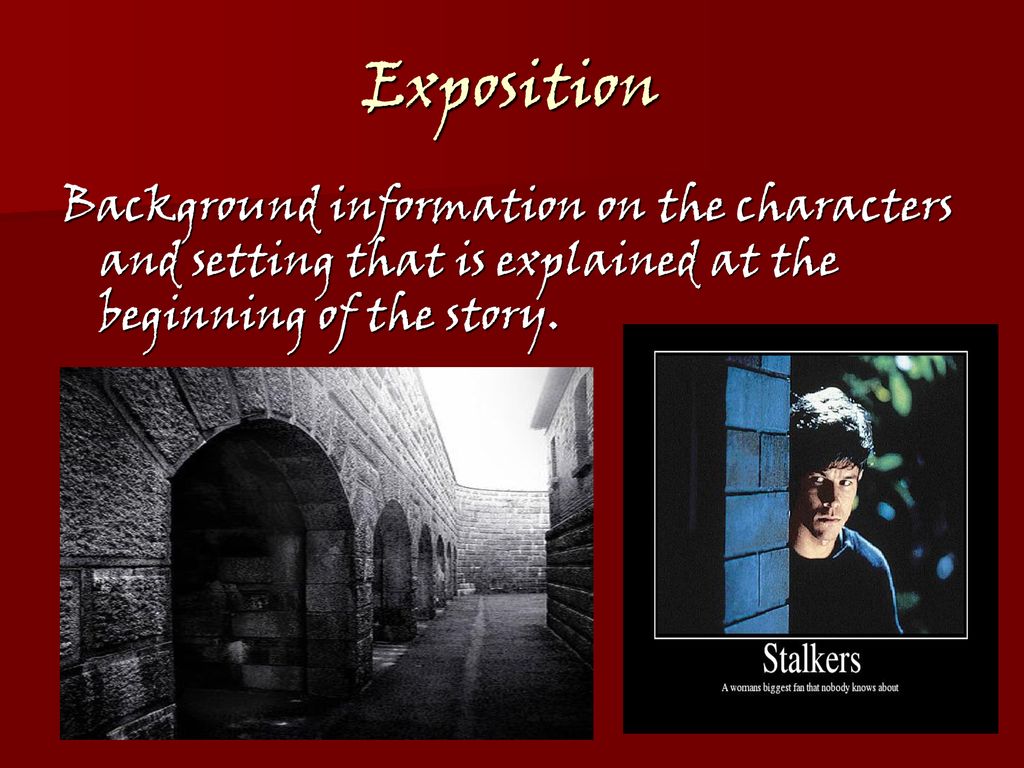 Exposition Background information on the characters and setting that is explained at the beginning of the story.