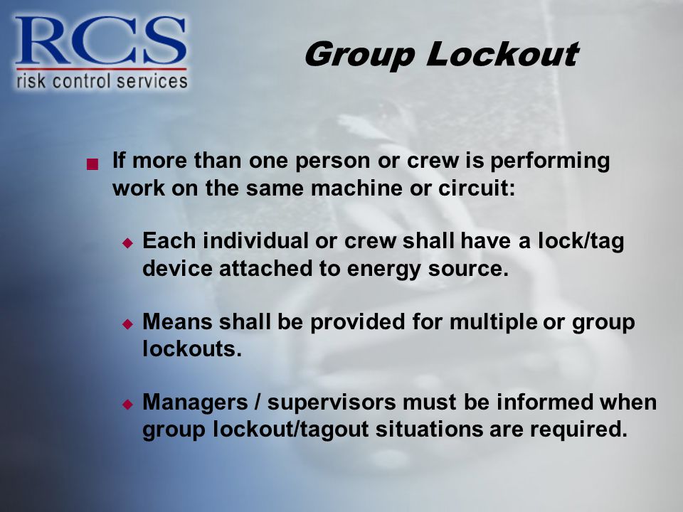 Group Lockout If more than one person or crew is performing work on the same machine or circuit: