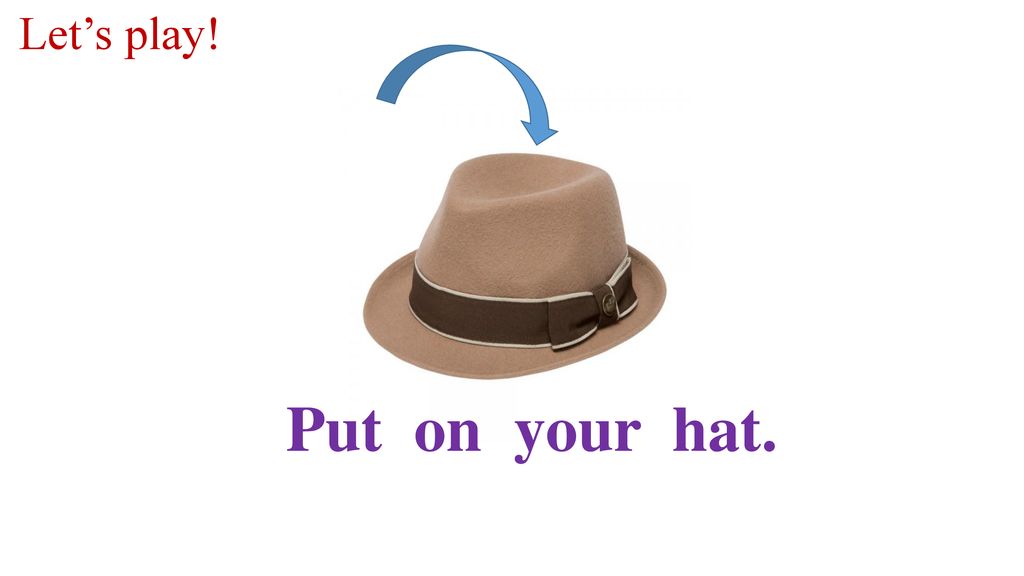 Перевести шляпа. Take off your hat. Put on. Картинка для детей put on your hat. Put on your clothes.