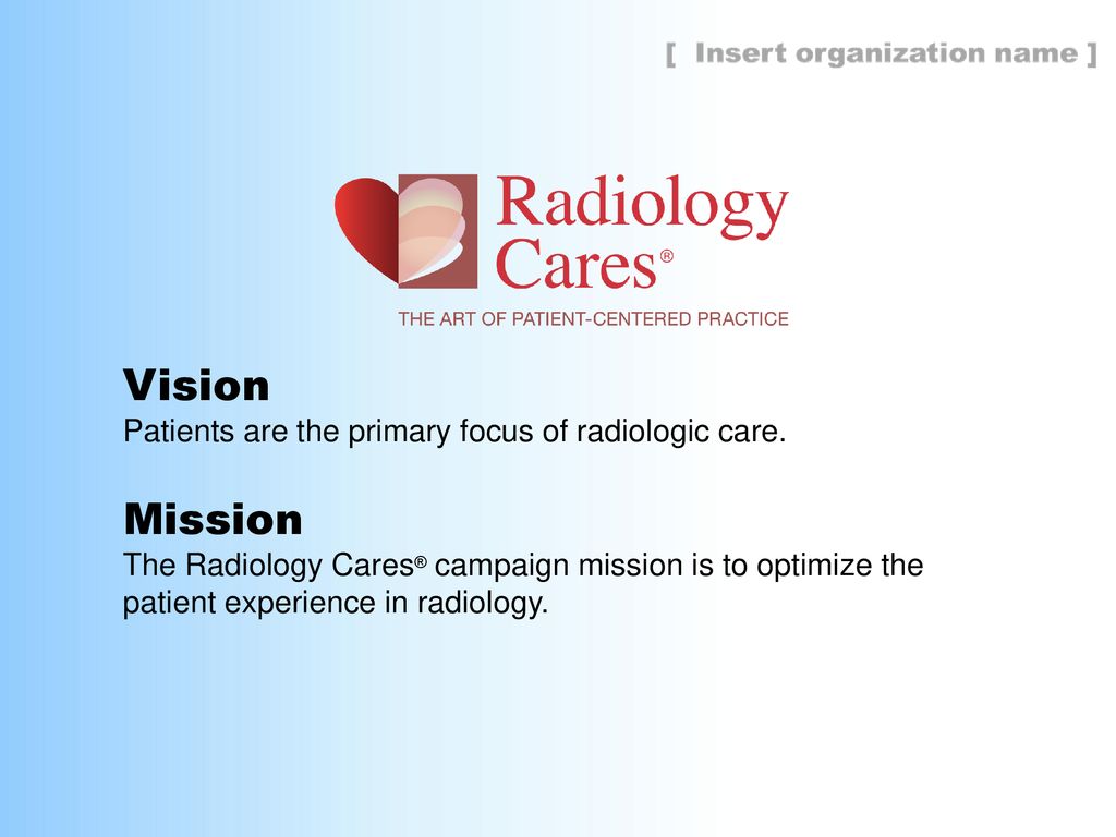 Vision Mission Patients are the primary focus of radiologic care.