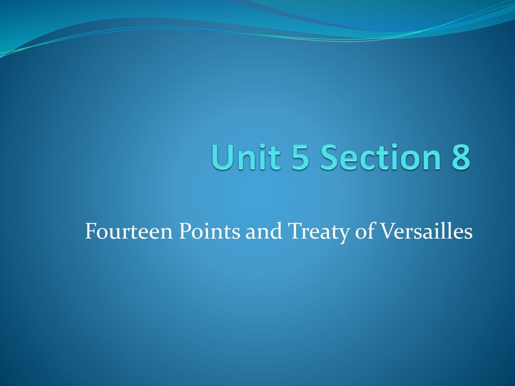 Fourteen Points and Treaty of Versailles - ppt download