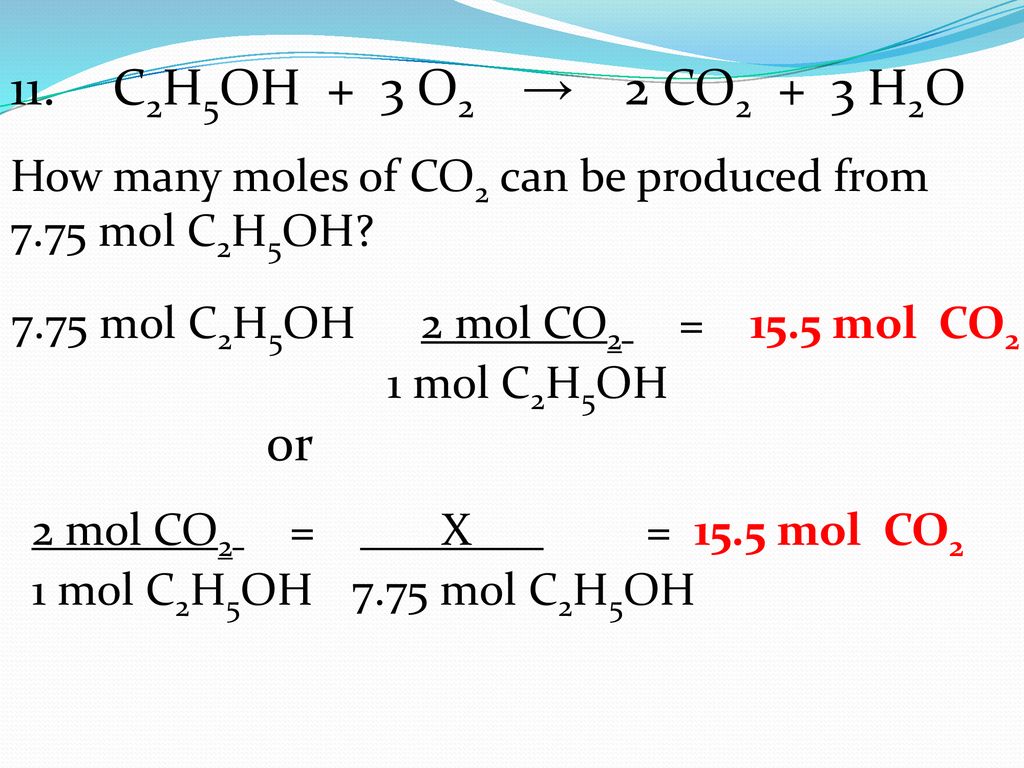11. C2H5OH + 3 O2 → 2 CO2 + 3 H2O How many moles of ...
