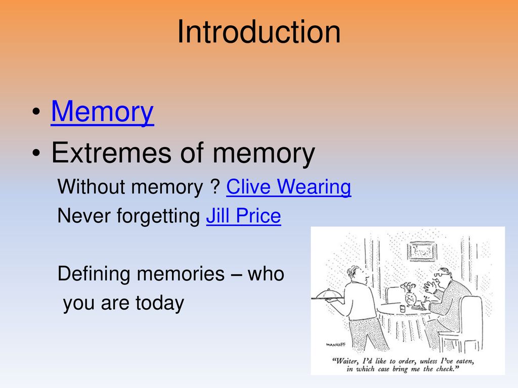 Introduction Memory Extremes of memory Without memory Clive Wearing