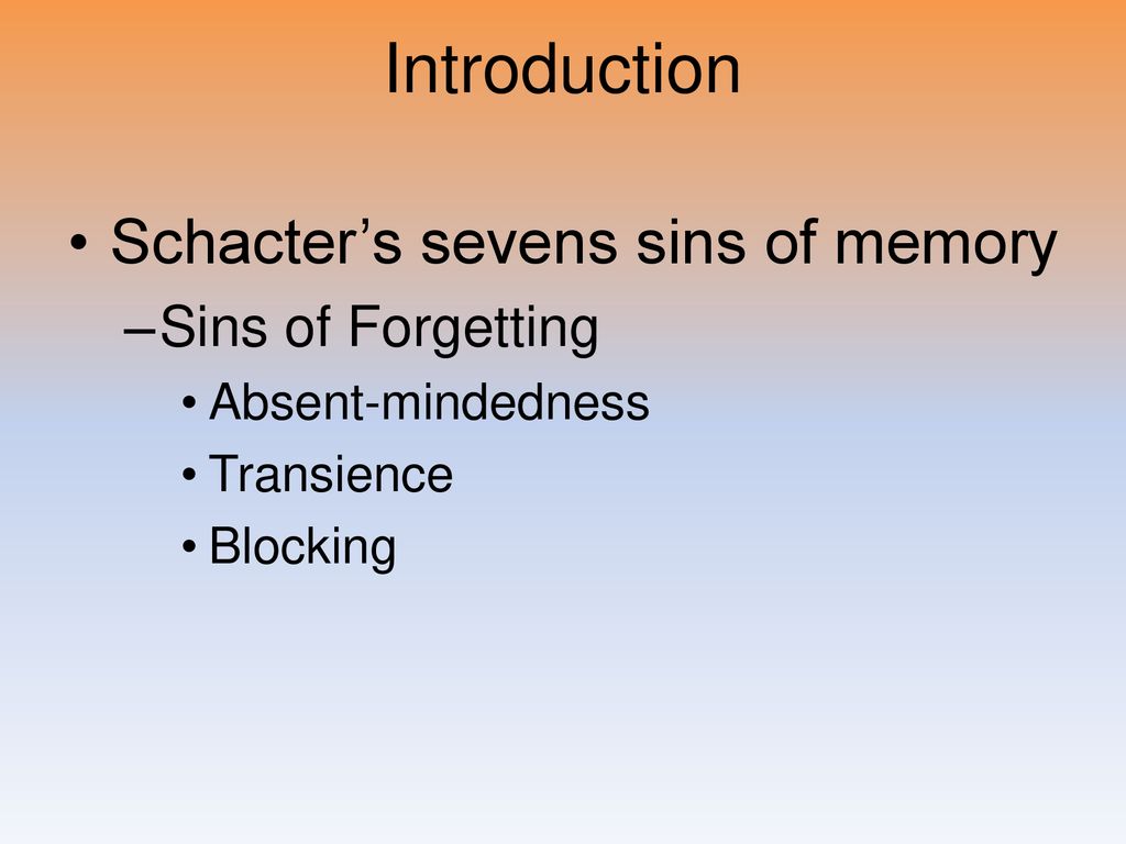 Introduction Schacter’s sevens sins of memory Sins of Forgetting