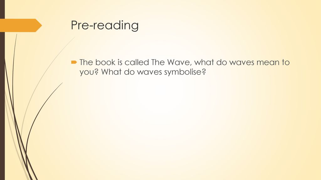 Pre-reading The book is called The Wave, what do waves mean to you What do waves symbolise