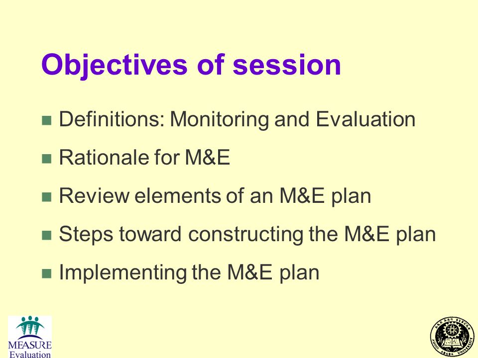 Objectives of session Definitions: Monitoring and Evaluation