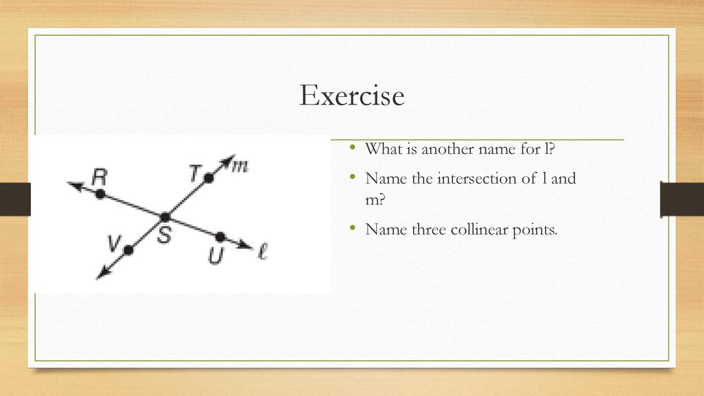 Exercise What is another name for l Name the intersection of l and m