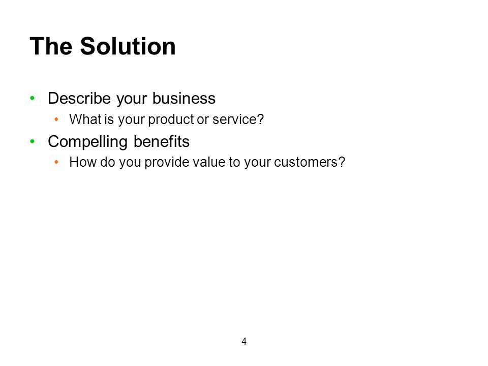 The Solution Describe your business Compelling benefits