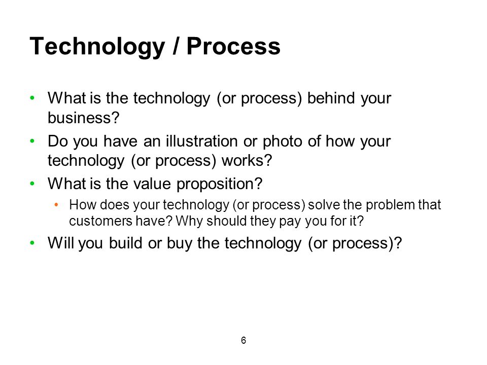 Technology / Process What is the technology (or process) behind your business