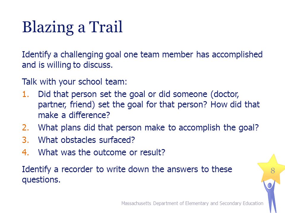 Blazing a Trail Identify a challenging goal one team member has accomplished and is willing to discuss.