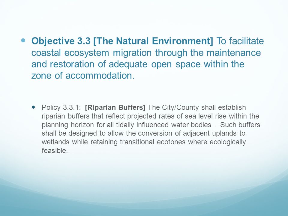 Objective 3.3 [The Natural Environment] To facilitate coastal ecosystem migration through the maintenance and restoration of adequate open space within the zone of accommodation.