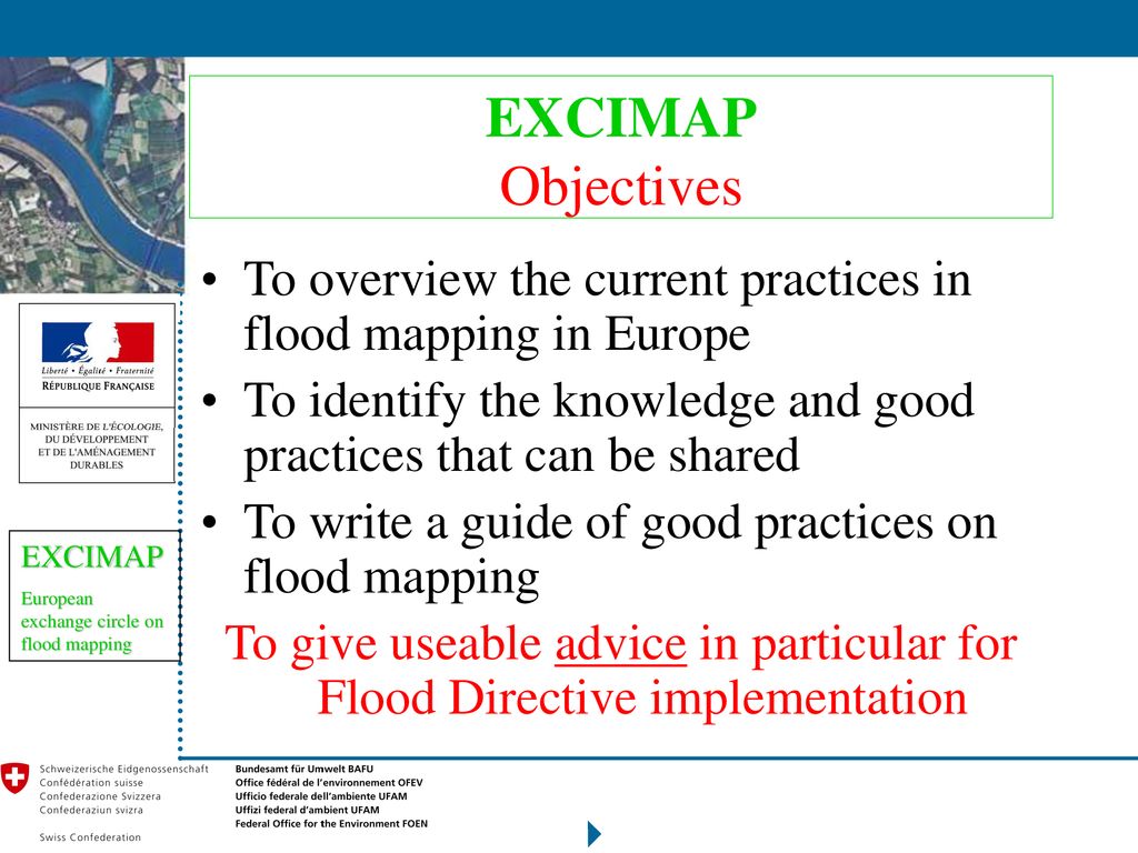 EXCIMAP Objectives To overview the current practices in flood mapping in Europe. To identify the knowledge and good practices that can be shared.