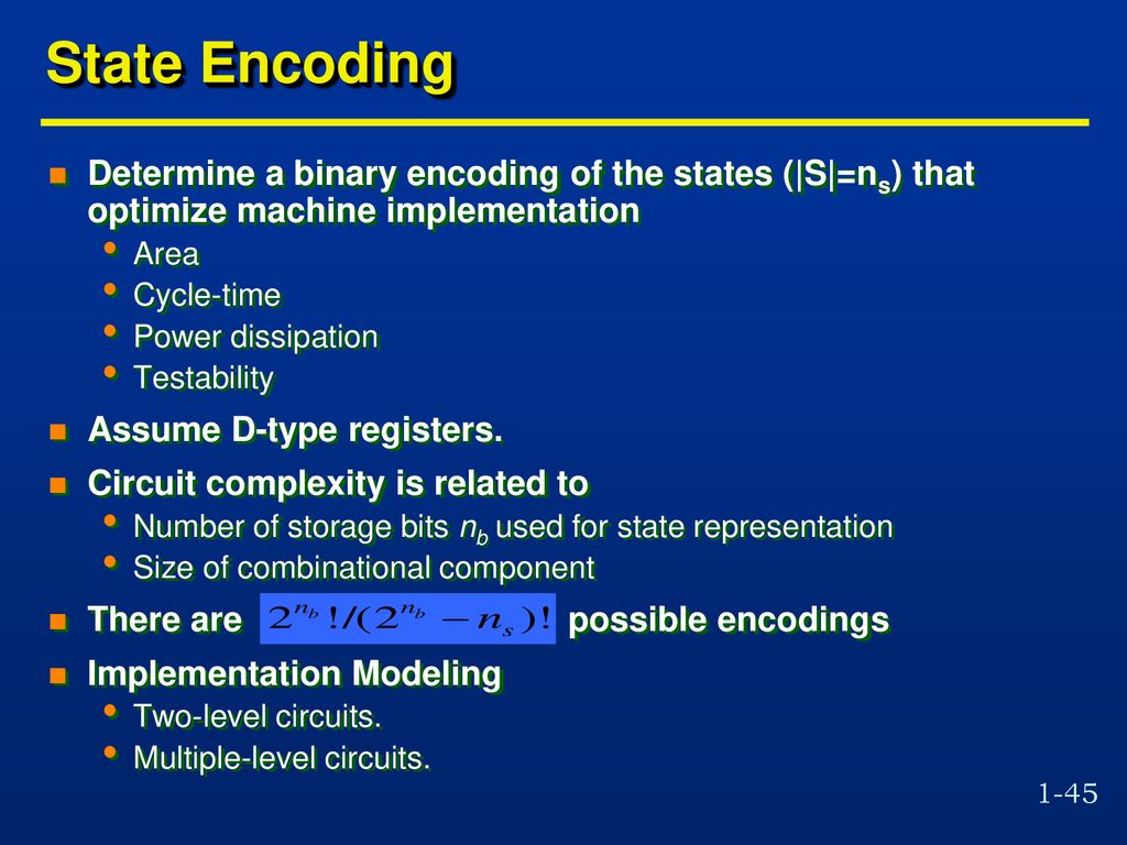 State Encoding Determine a binary encoding of the states (|S|=ns) that optimize machine implementation.