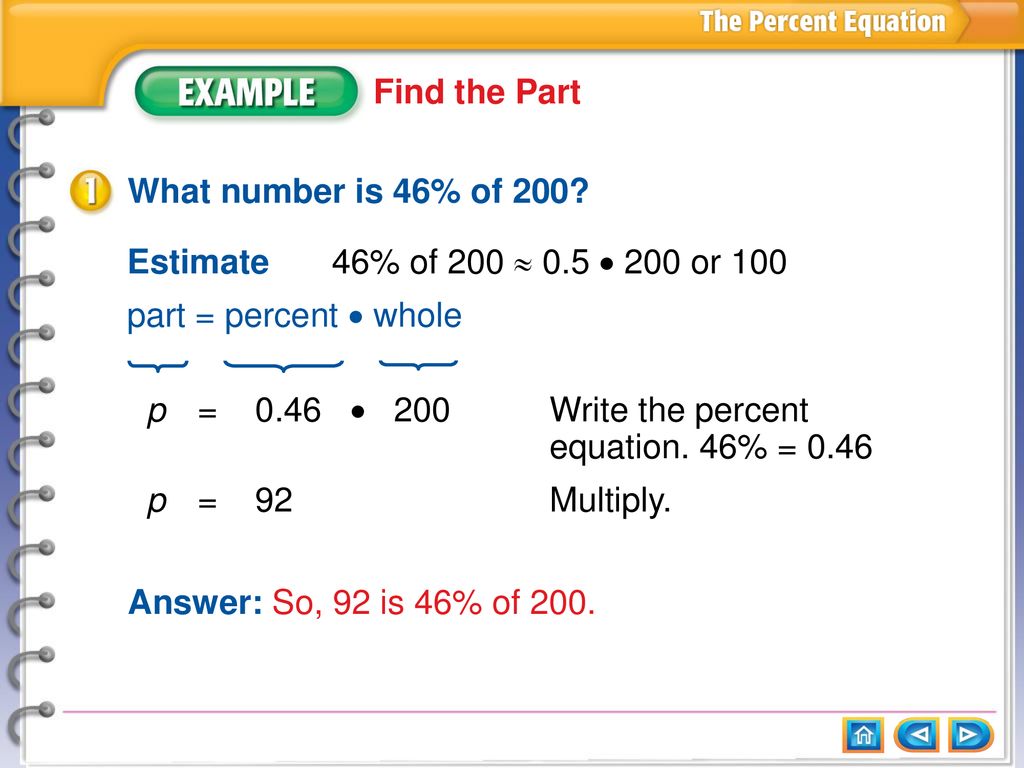 p = 0.46  200 Write the percent equation. 46% = 0.46 p = 92 Multiply.