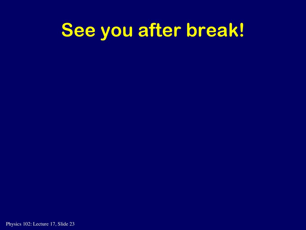 See you after break!