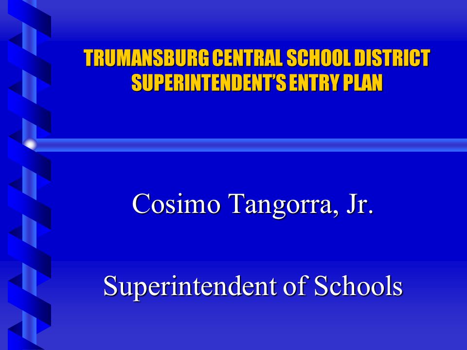 TRUMANSBURG CENTRAL SCHOOL DISTRICT SUPERINTENDENT’S ENTRY PLAN