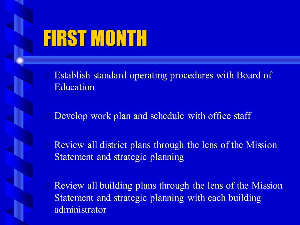 FIRST MONTH Establish standard operating procedures with Board of Education. Develop work plan and schedule with office staff.