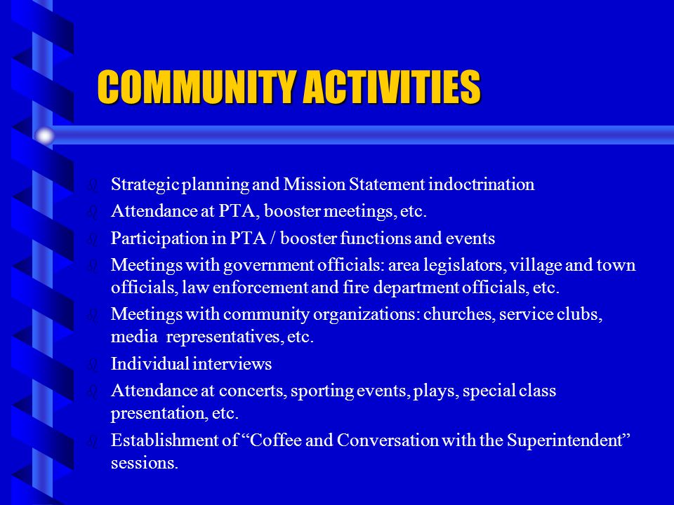 COMMUNITY ACTIVITIES Strategic planning and Mission Statement indoctrination. Attendance at PTA, booster meetings, etc.