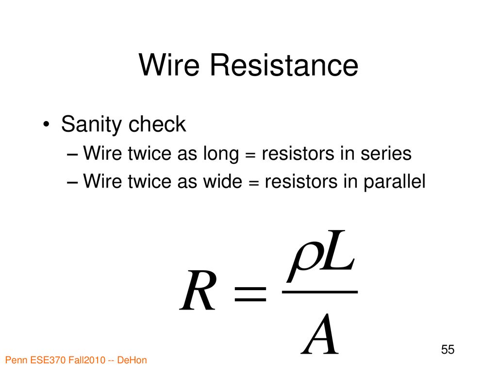 Wire Resistance Sanity check Wire twice as long = resistors in series