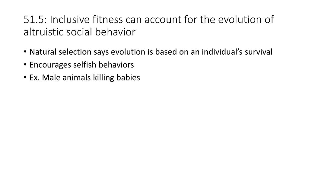 51.5: Inclusive fitness can account for the evolution of altruistic social behavior