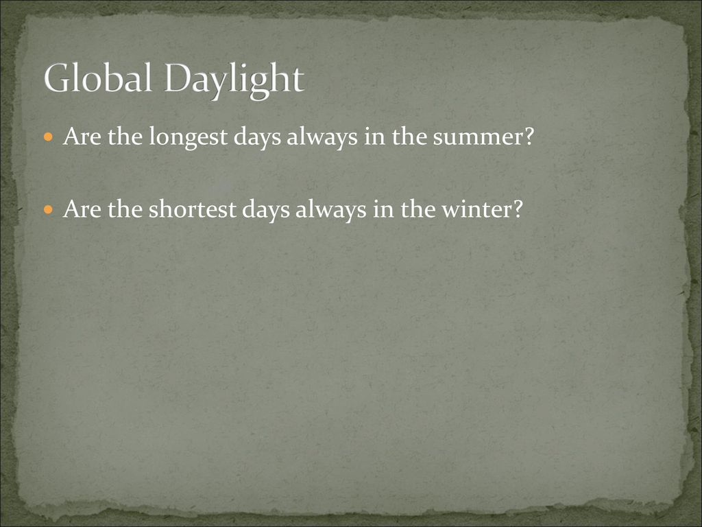 Global Daylight Are the longest days always in the summer