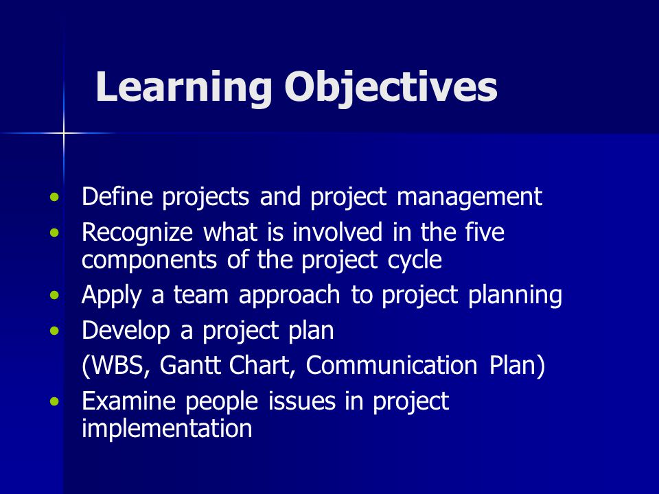 Learning Objectives Define projects and project management