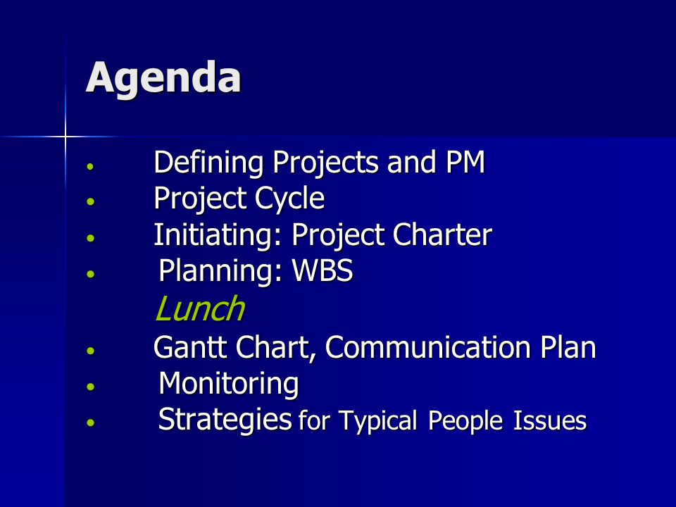 Agenda Lunch Project Cycle Initiating: Project Charter Planning: WBS