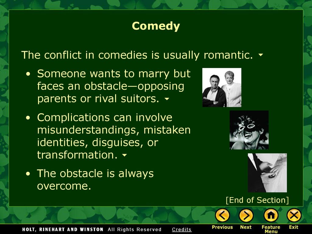 Comedy The conflict in comedies is usually romantic.