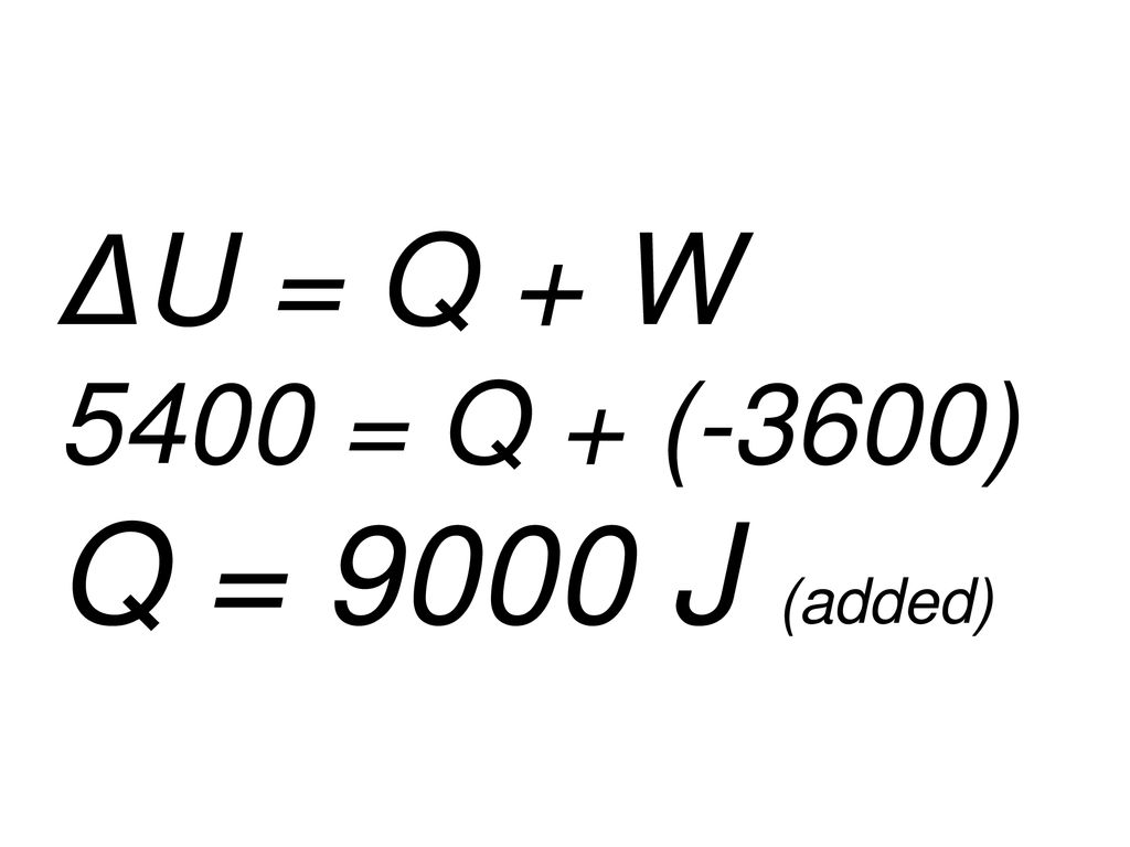 ΔU = Q + W 5400 = Q + (-3600) Q = 9000 J (added)