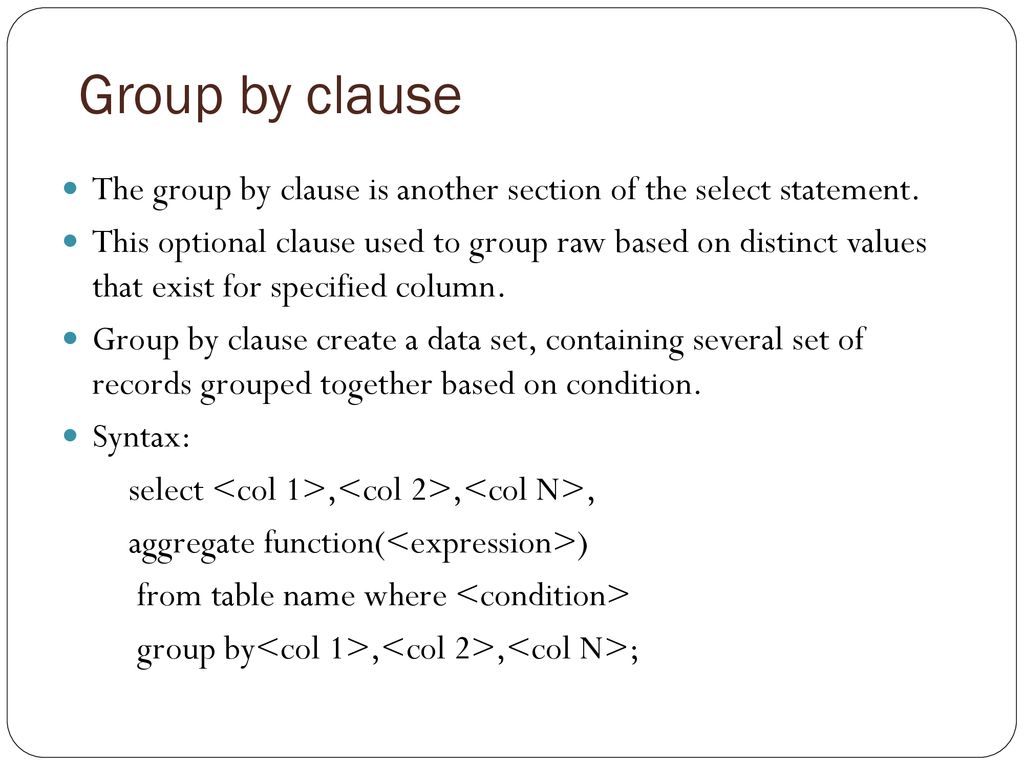 Group by clause The group by clause is another section of the select statement.