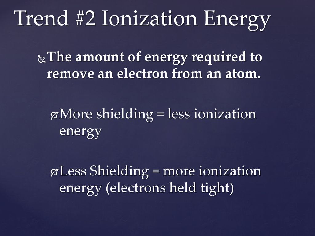 Trend #2 Ionization Energy
