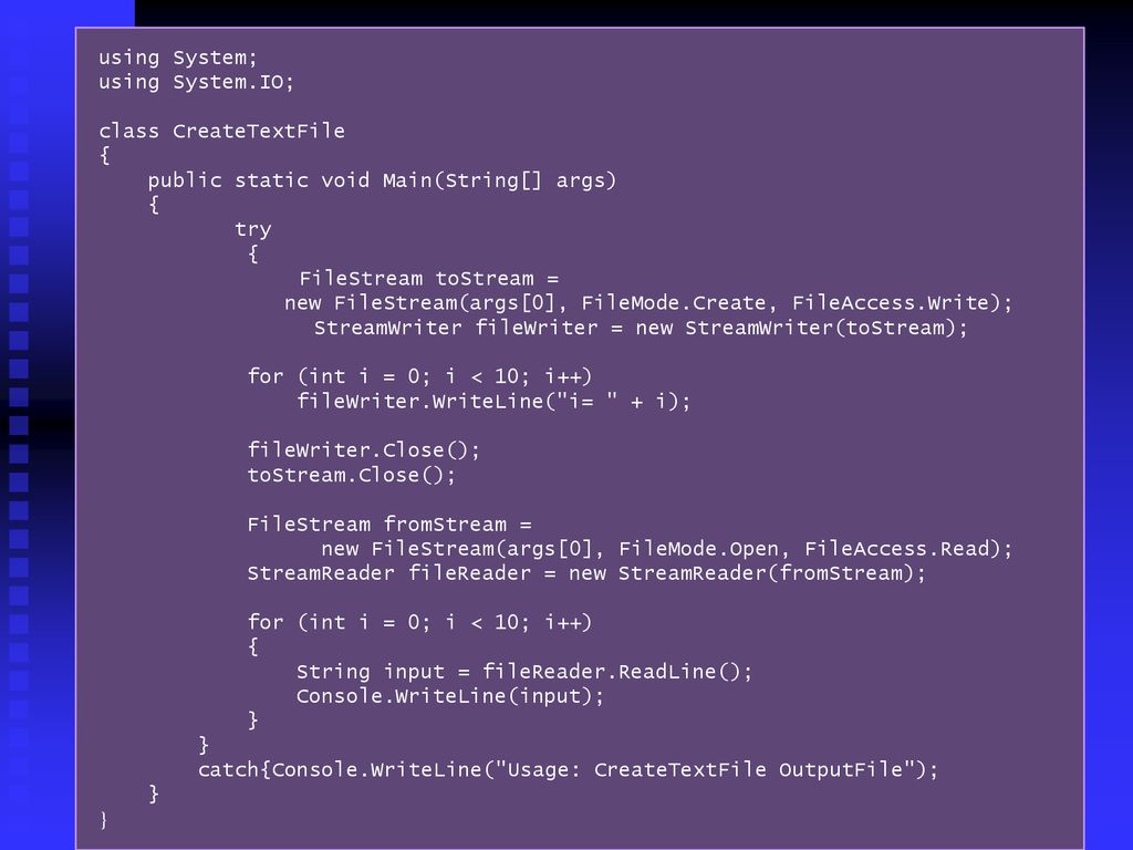using System; using System.IO; class CreateTextFile. { public static void Main(String[] args) try.
