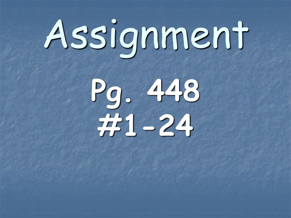 Assignment Pg. 448 #1-24