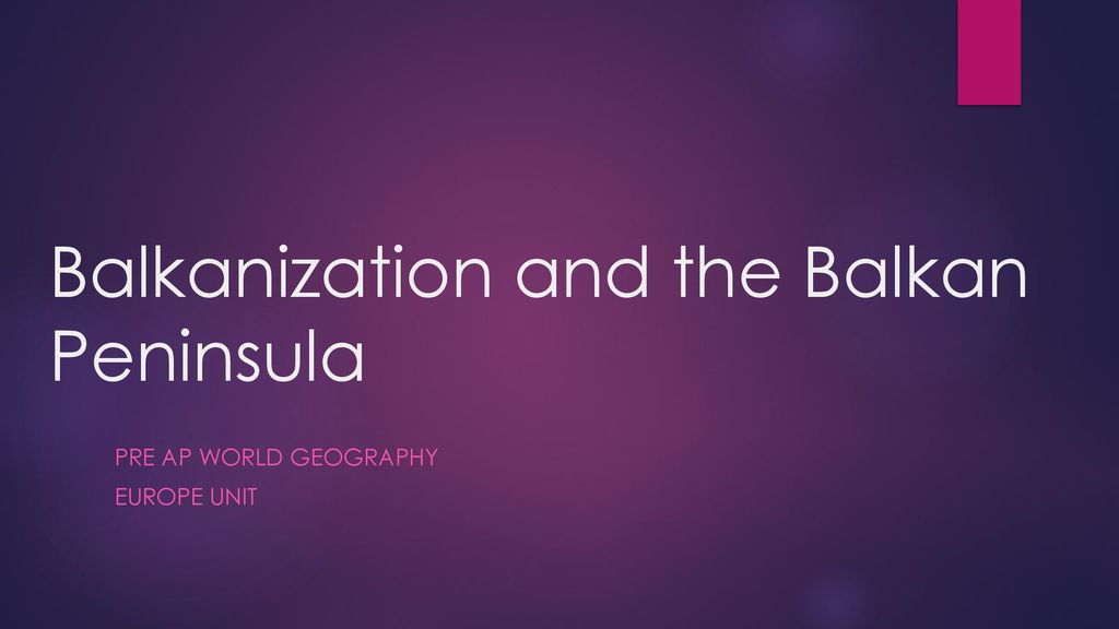 balkanization-and-the-balkan-peninsula-ppt-download