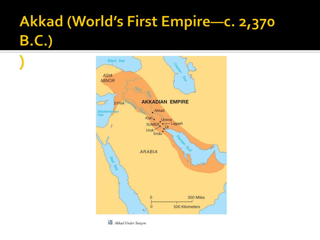 Akkad (World’s First Empire—c. 2,370 B.C.) )