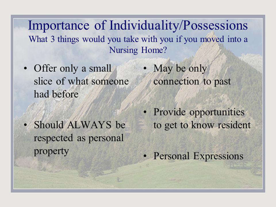 Importance of Individuality/Possessions What 3 things would you take with you if you moved into a Nursing Home