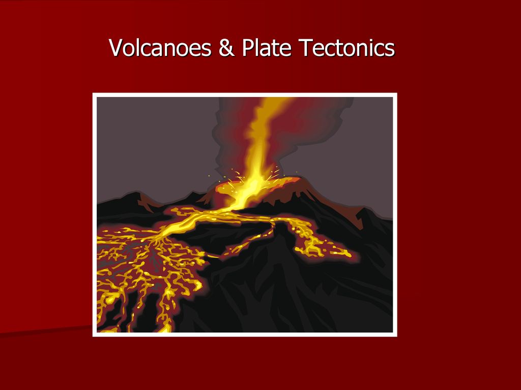 Volcanoes & Plate Tectonics - ppt download