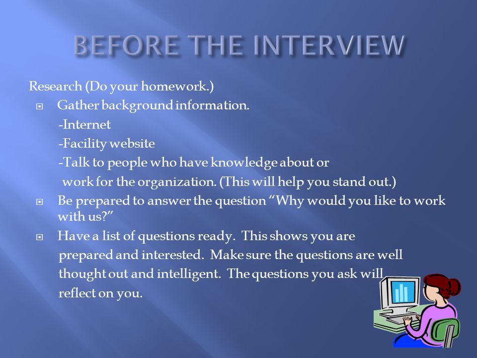 BEFORE THE INTERVIEW Research (Do your homework.)