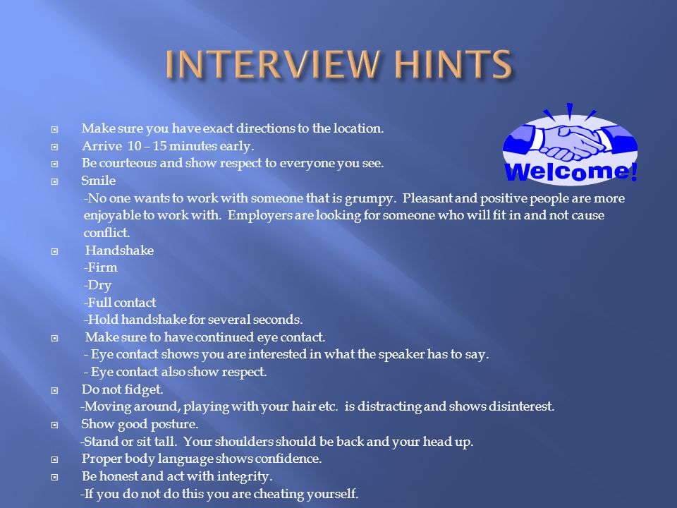 INTERVIEW HINTS Make sure you have exact directions to the location.