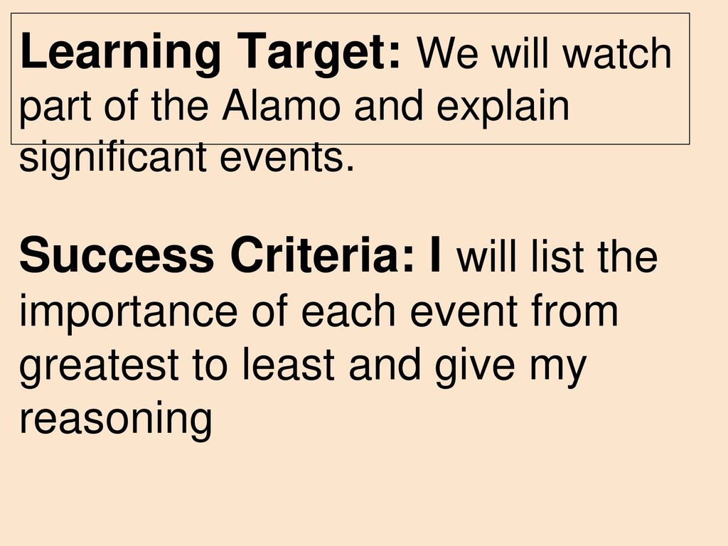 Learning Target: We will watch part of the Alamo and explain significant events.