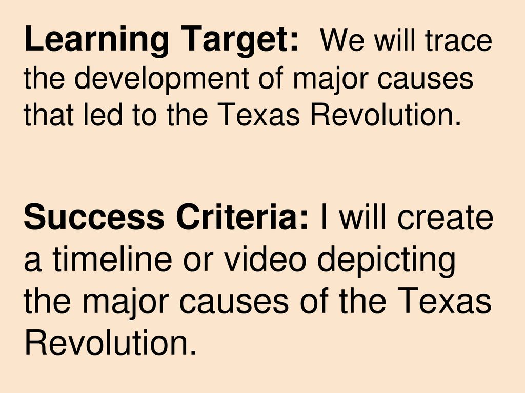 Learning Target: We will trace the development of major causes that led to the Texas Revolution.